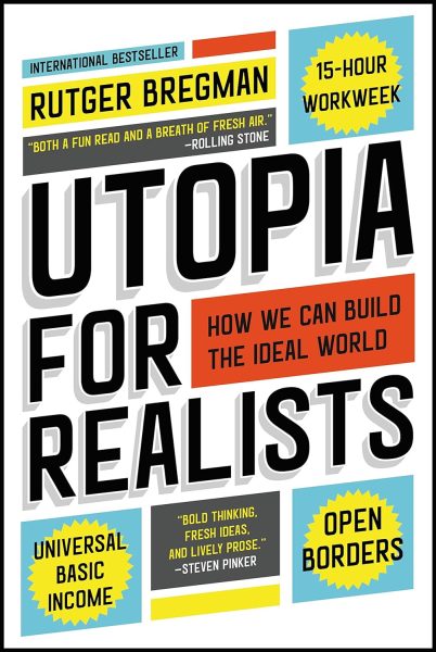 Utopia for Realists by Rutger Bregman: A Book Review